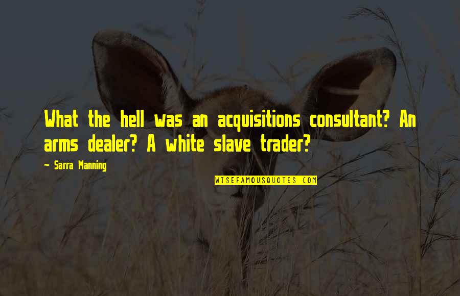 Feeble Minded Quotes By Sarra Manning: What the hell was an acquisitions consultant? An