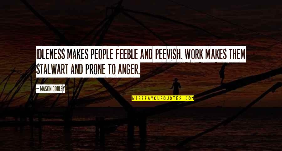 Feeble Quotes By Mason Cooley: Idleness makes people feeble and peevish. Work makes