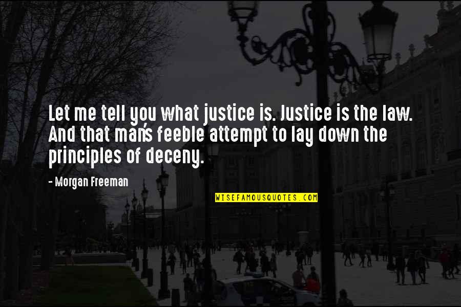 Feeble Quotes By Morgan Freeman: Let me tell you what justice is. Justice