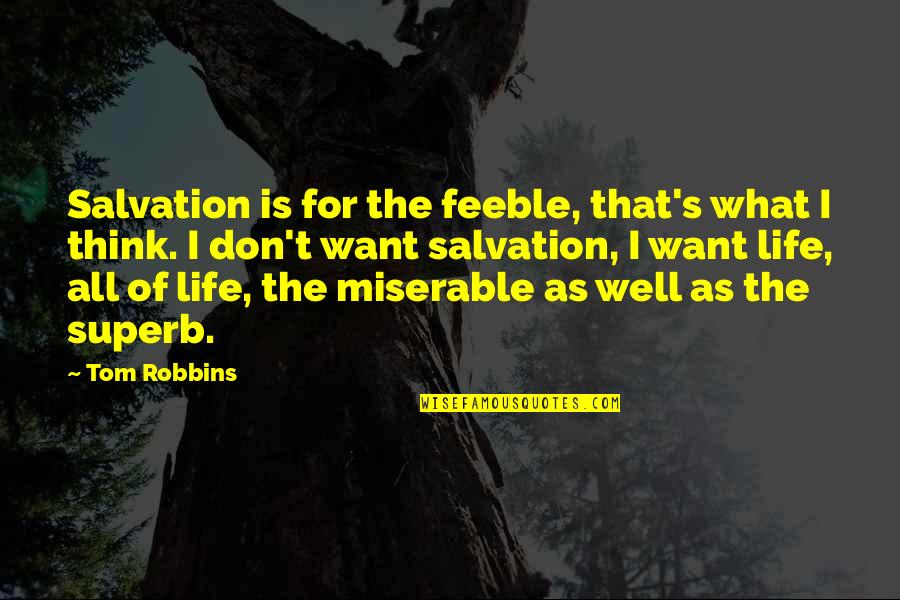 Feeble Quotes By Tom Robbins: Salvation is for the feeble, that's what I