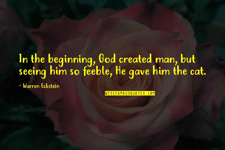 Feeble Quotes By Warren Eckstein: In the beginning, God created man, but seeing