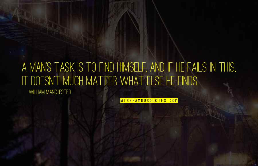 Feebleminded Quotes By William Manchester: A man's task is to find himself, and