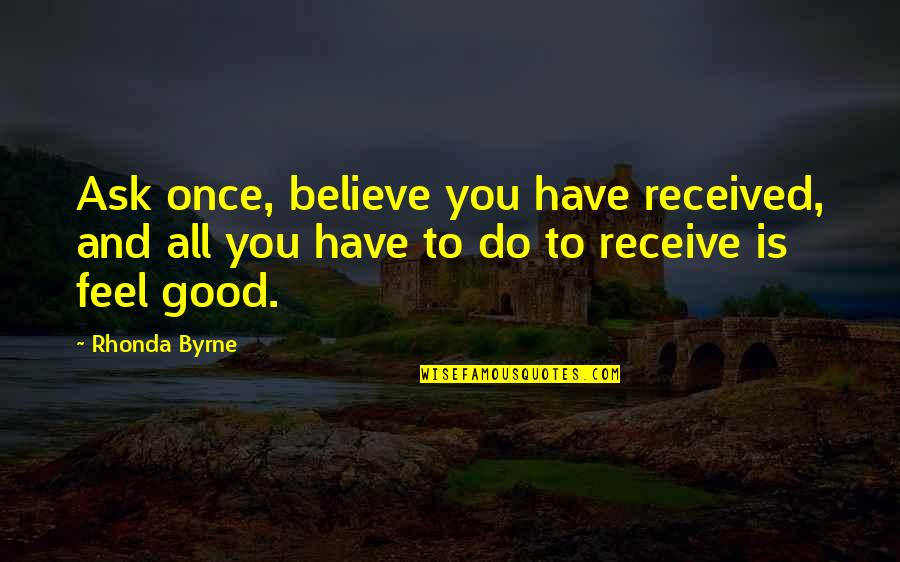 Feebleness Crossword Quotes By Rhonda Byrne: Ask once, believe you have received, and all