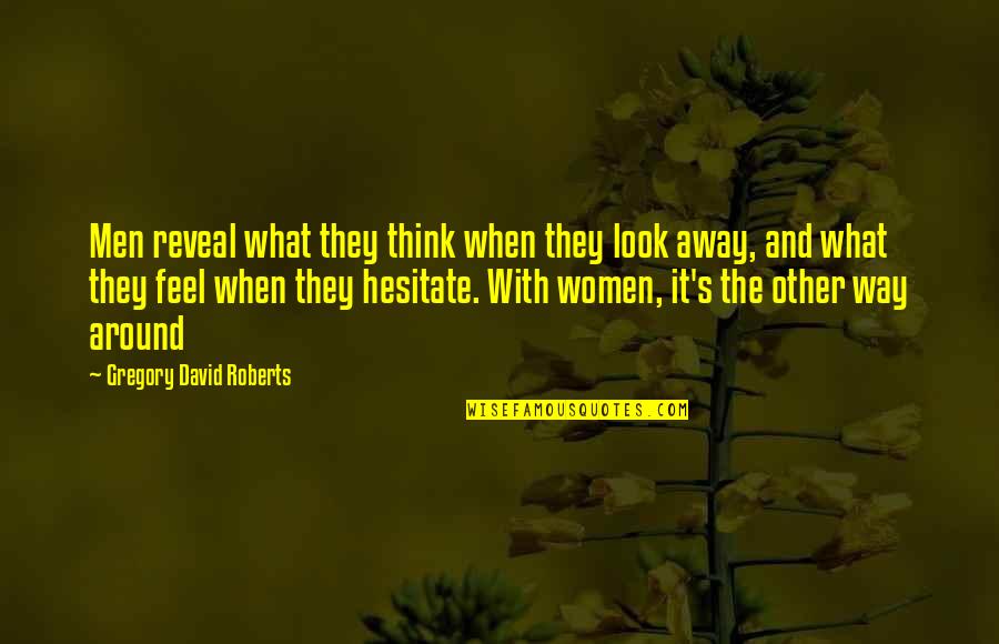 Feebleness What Does It Mean In Dogs Quotes By Gregory David Roberts: Men reveal what they think when they look Feebleness What Does It Mean In Dogs Quotes By Gregory David Roberts: Men reveal what they think when they look