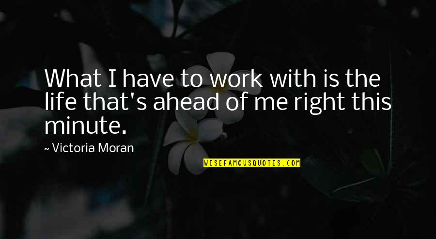 Feeblest Saint Quotes By Victoria Moran: What I have to work with is the