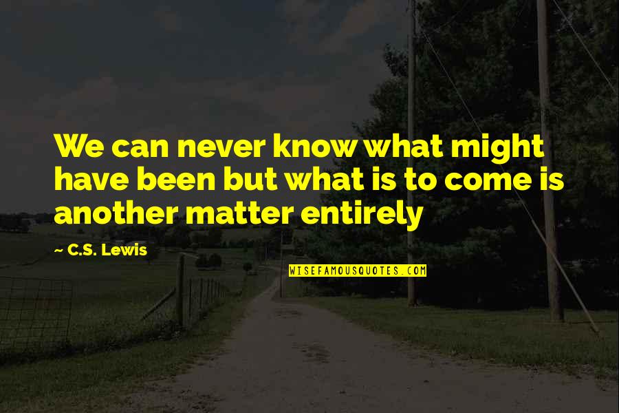 Feebly Define Quotes By C.S. Lewis: We can never know what might have been
