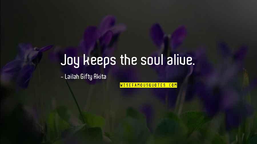 Feebly In A Sentence Quotes By Lailah Gifty Akita: Joy keeps the soul alive.