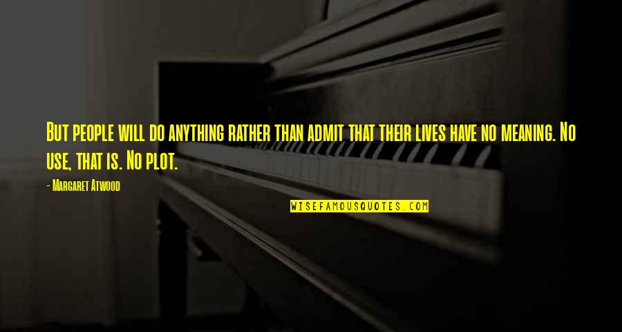 Feed Book Quotes By Margaret Atwood: But people will do anything rather than admit Feed Book Quotes By Margaret Atwood: But people will do anything rather than admit