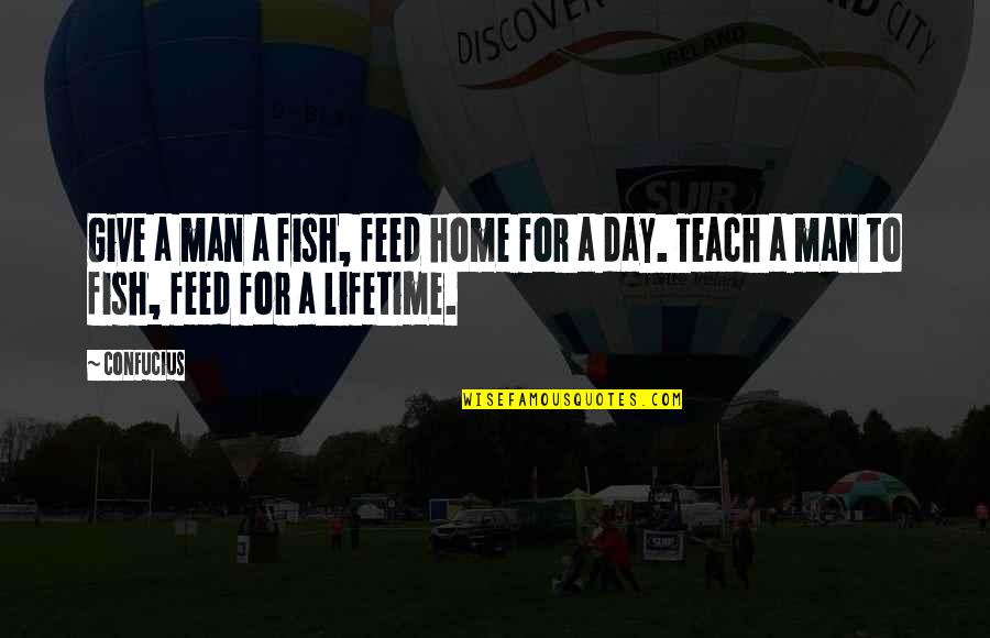 Feed Fish Quotes By Confucius: Give a man a fish, feed home for