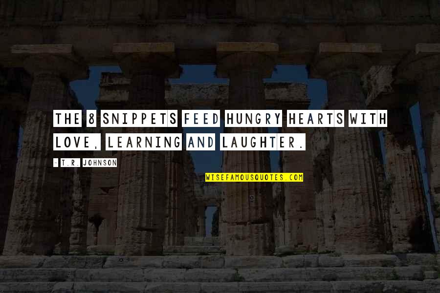 Feed Hungry Quotes By T.R. Johnson: The 8 Snippets feed hungry hearts with love,
