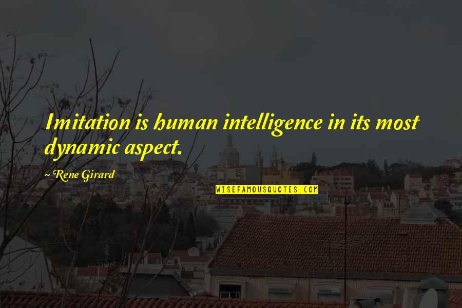 Feed Me Lies Quotes By Rene Girard: Imitation is human intelligence in its most dynamic