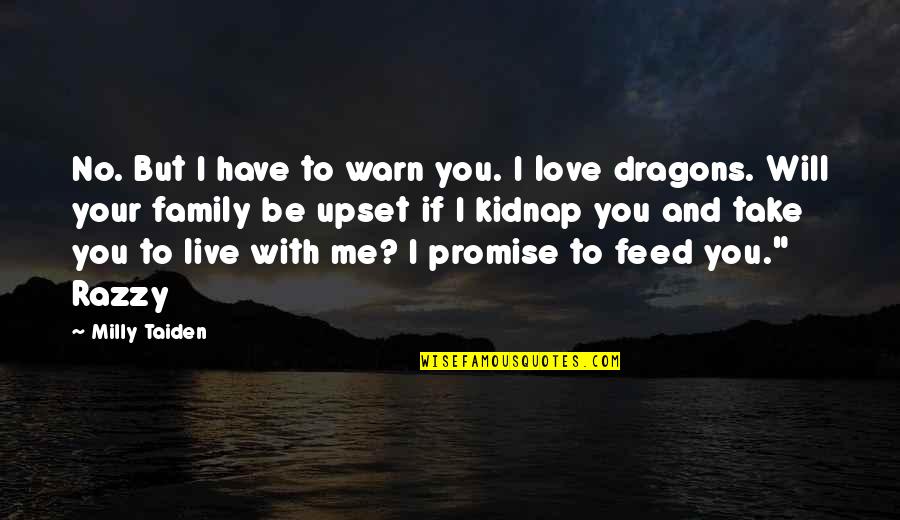 Feed Me Love Quotes By Milly Taiden: No. But I have to warn you. I