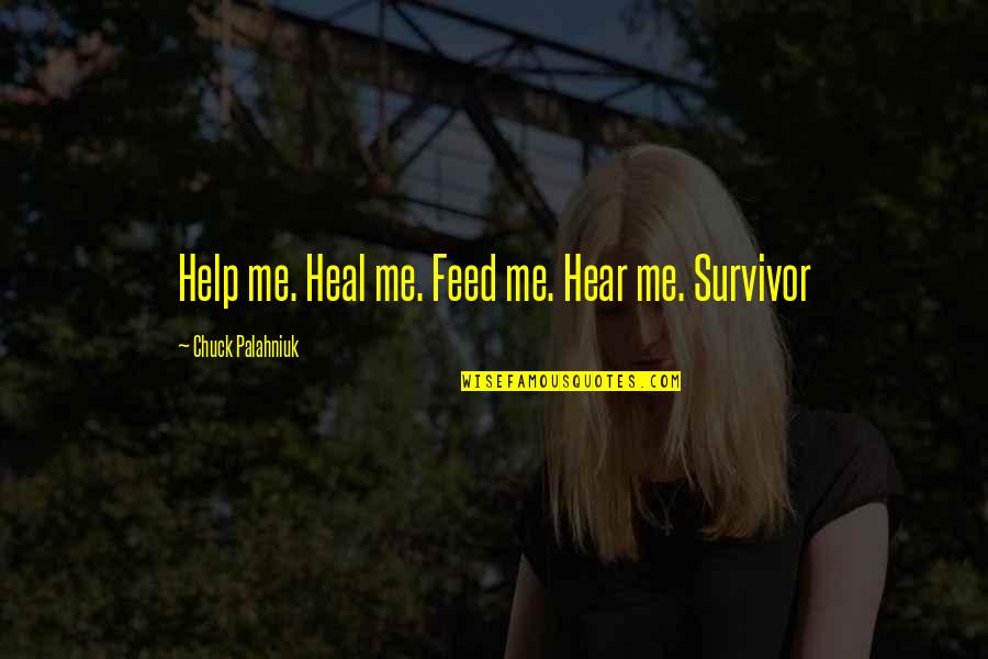 Feed Me Quotes By Chuck Palahniuk: Help me. Heal me. Feed me. Hear me.