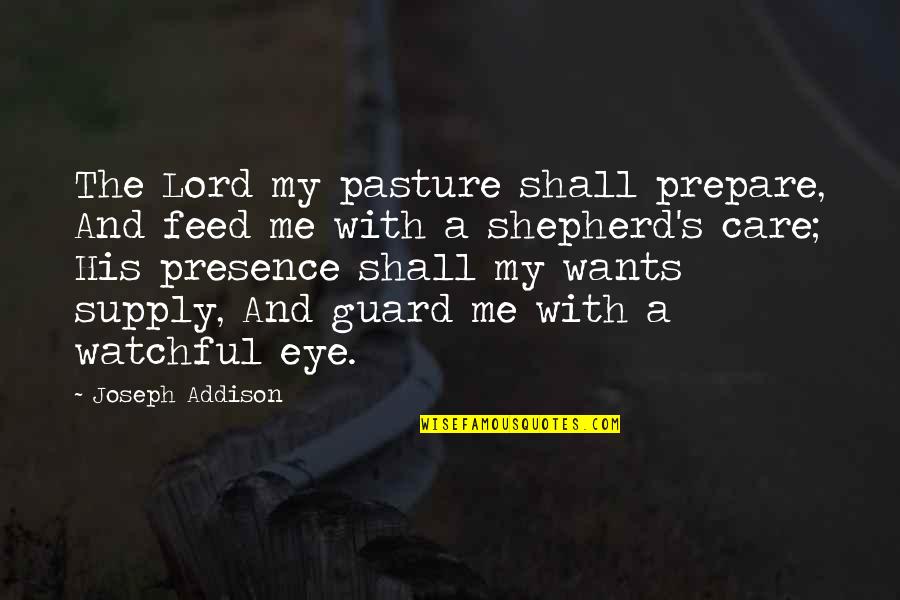 Feed Me Quotes By Joseph Addison: The Lord my pasture shall prepare, And feed