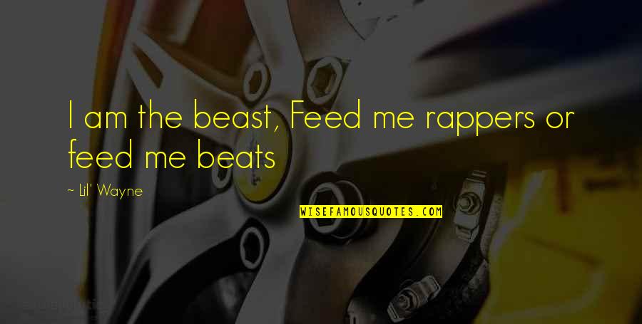 Feed Me Quotes By Lil' Wayne: I am the beast, Feed me rappers or