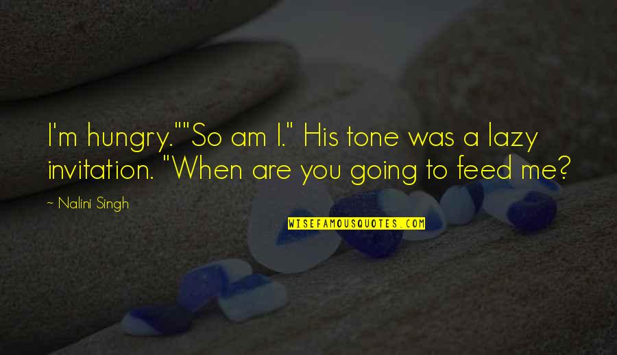 Feed Me Quotes By Nalini Singh: I'm hungry.""So am I." His tone was a