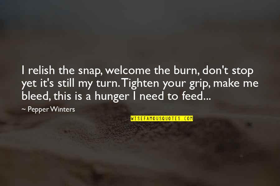 Feed Me Quotes By Pepper Winters: I relish the snap, welcome the burn, don't