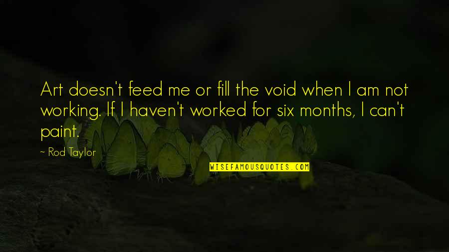 Feed Me Quotes By Rod Taylor: Art doesn't feed me or fill the void