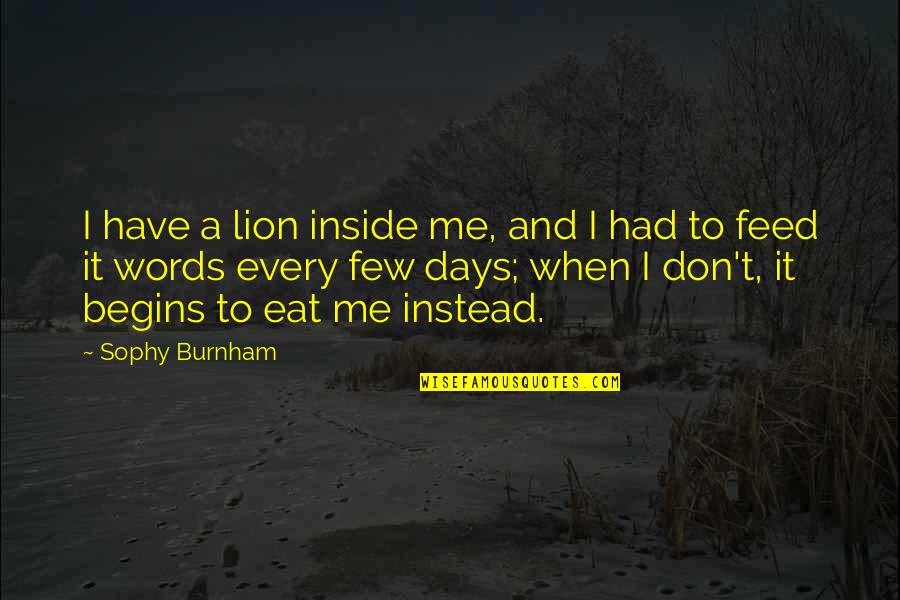 Feed Me Quotes By Sophy Burnham: I have a lion inside me, and I