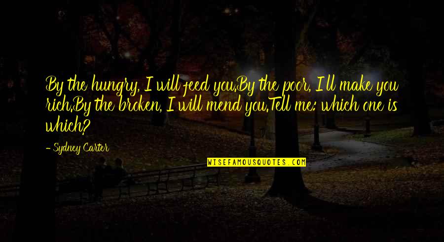 Feed Me Quotes By Sydney Carter: By the hungry, I will feed you.By the