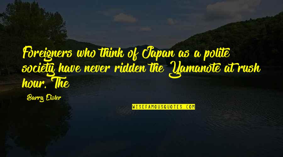 Feed Me Seymour Quote Quotes By Barry Eisler: Foreigners who think of Japan as a polite Feed Me Seymour Quote Quotes By Barry Eisler: Foreigners who think of Japan as a polite