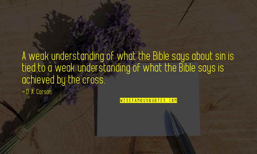 Feed Me Seymour Quote Quotes By D. A. Carson: A weak understanding of what the Bible says Feed Me Seymour Quote Quotes By D. A. Carson: A weak understanding of what the Bible says