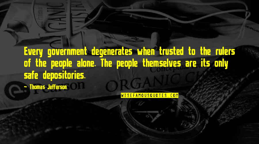 Feed Me Seymour Quotes By Thomas Jefferson: Every government degenerates when trusted to the rulers Feed Me Seymour Quotes By Thomas Jefferson: Every government degenerates when trusted to the rulers