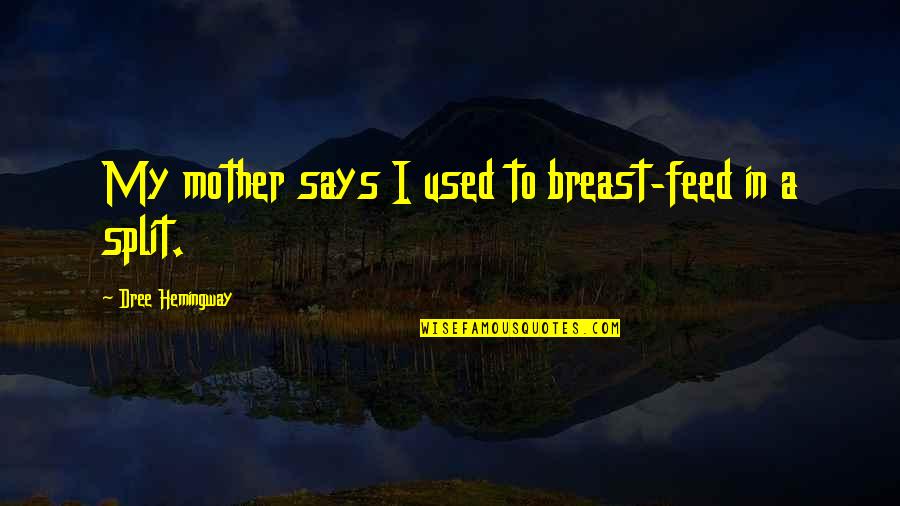 Feed Quotes By Dree Hemingway: My mother says I used to breast-feed in