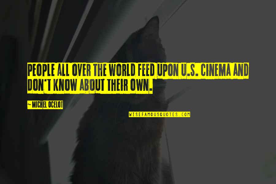 Feed Quotes By Michel Ocelot: People all over the world feed upon U.S.