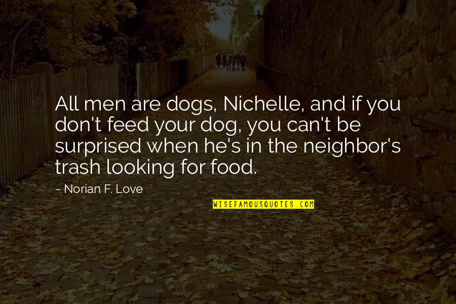 Feed Quotes By Norian F. Love: All men are dogs, Nichelle, and if you