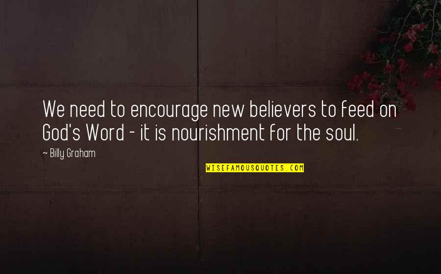 Feed The Soul Quotes By Billy Graham: We need to encourage new believers to feed