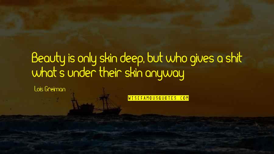 Feed Wolf Quote Quotes By Lois Greiman: Beauty is only skin deep, but who gives