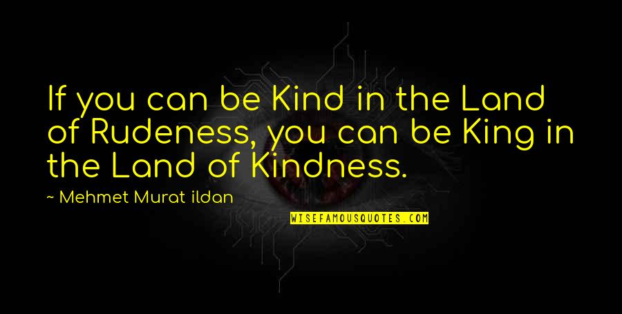 Feed Wolf Quote Quotes By Mehmet Murat Ildan: If you can be Kind in the Land