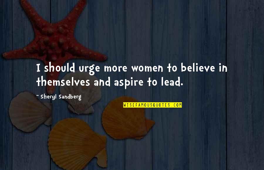 Feed Your Head Quote Quotes By Sheryl Sandberg: I should urge more women to believe in