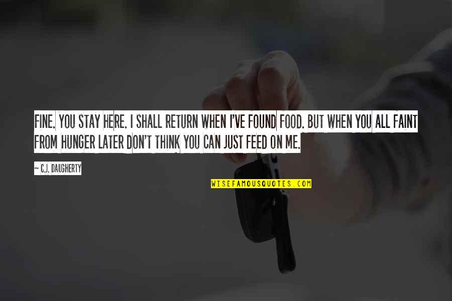 Feed Your Hunger Quotes By C.J. Daugherty: Fine. You stay here. I shall return when