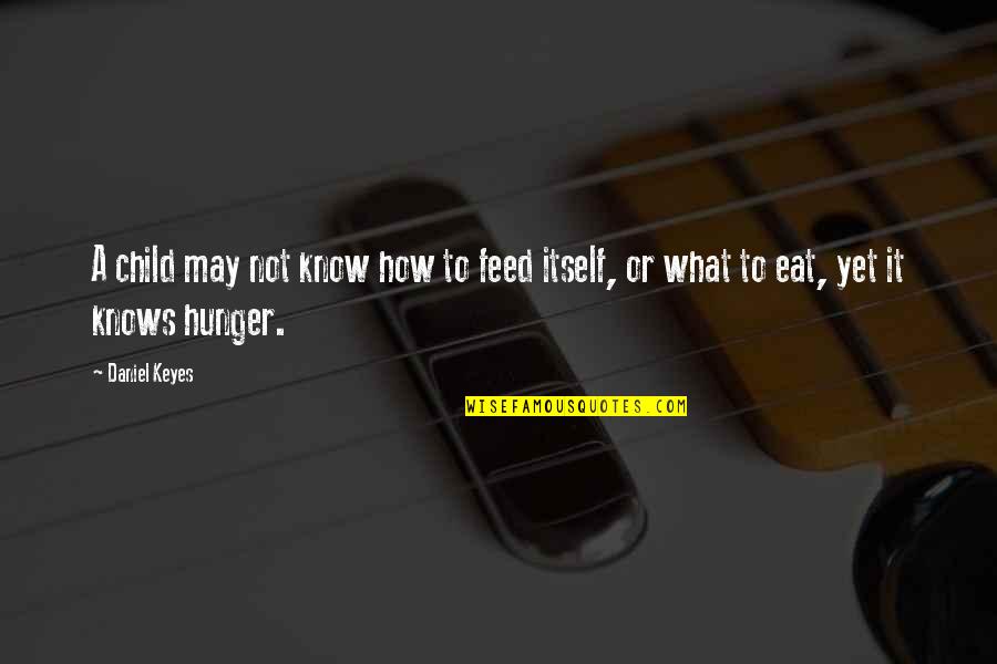 Feed Your Hunger Quotes By Daniel Keyes: A child may not know how to feed