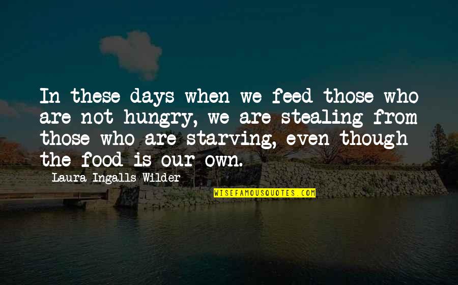 Feed Your Hunger Quotes By Laura Ingalls Wilder: In these days when we feed those who