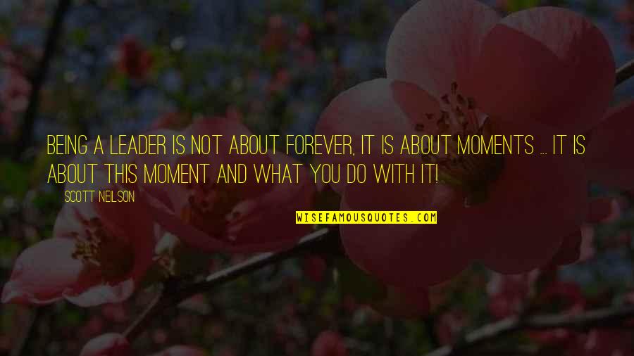 Feed Your Mind Body And Soul Quotes By Scott Neilson: Being a leader is not about forever, it