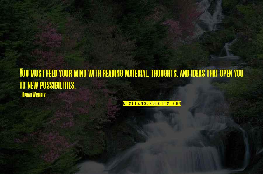 Feed Your Mind Quotes By Oprah Winfrey: You must feed your mind with reading material, Feed Your Mind Quotes By Oprah Winfrey: You must feed your mind with reading material,