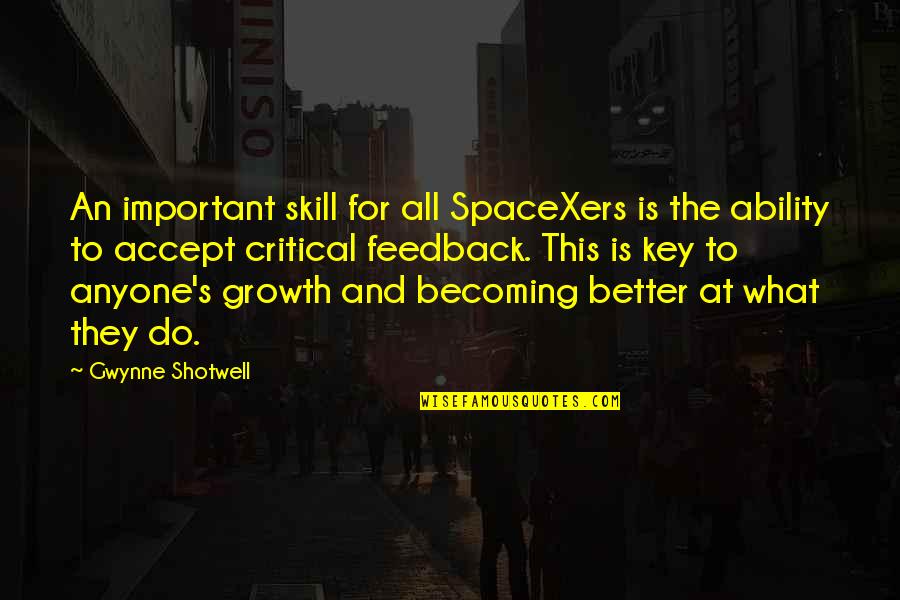 Feedback And Growth Quotes By Gwynne Shotwell: An important skill for all SpaceXers is the Feedback And Growth Quotes By Gwynne Shotwell: An important skill for all SpaceXers is the