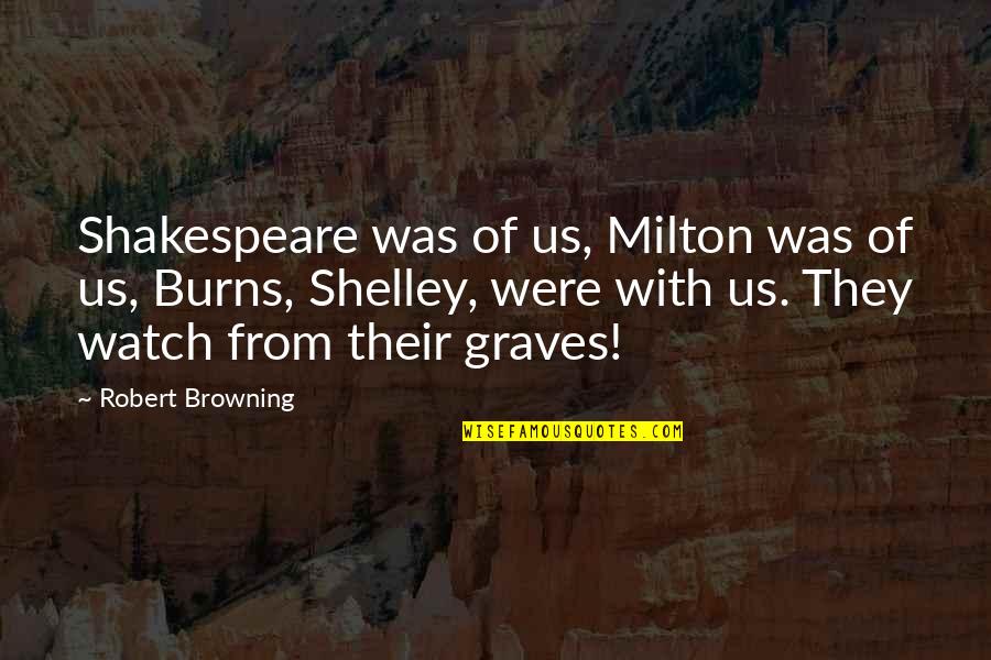 Feedback As An Element Quotes By Robert Browning: Shakespeare was of us, Milton was of us,