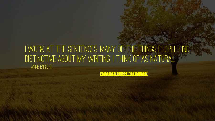 Feedback Loop Quotes By Anne Enright: I work at the sentences. Many of the