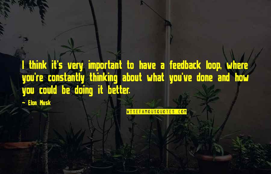 Feedback Loop Quotes By Elon Musk: I think it's very important to have a