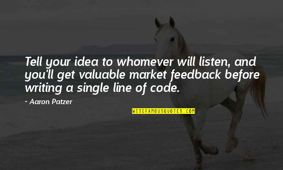 Feedback Quotes By Aaron Patzer: Tell your idea to whomever will listen, and