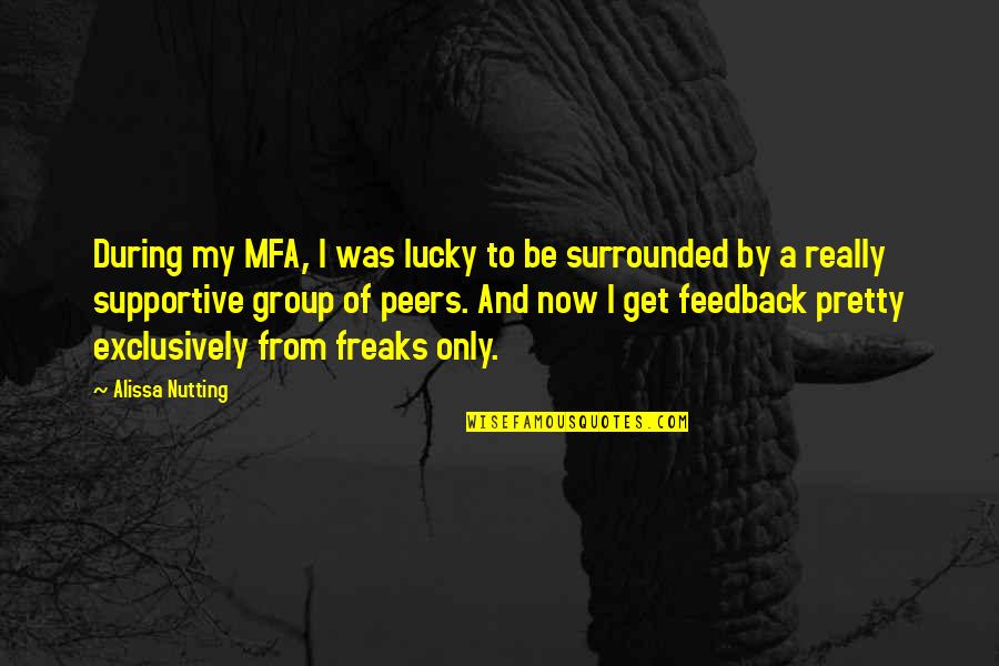 Feedback Quotes By Alissa Nutting: During my MFA, I was lucky to be