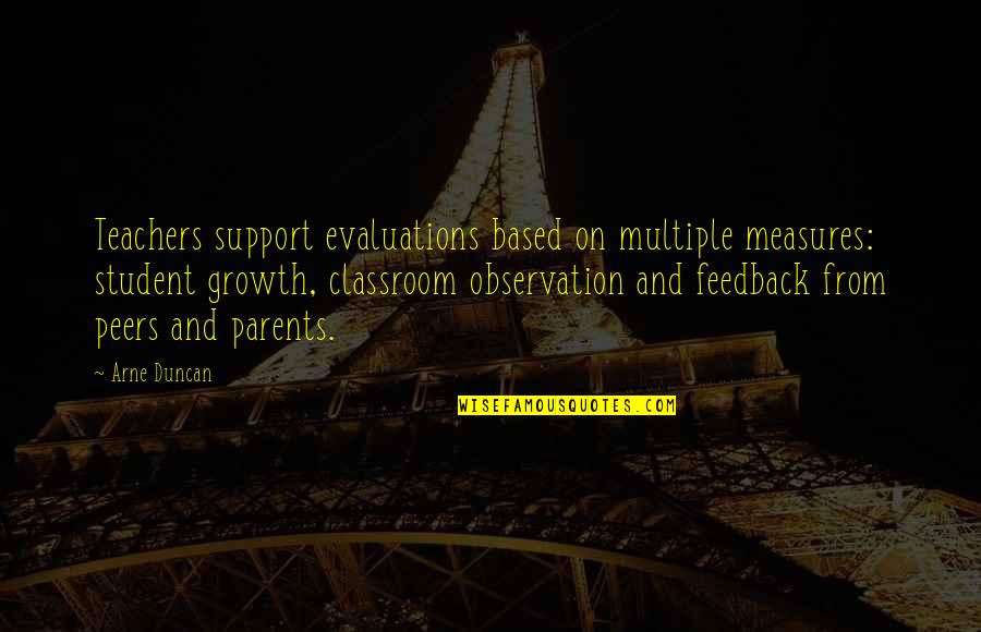 Feedback Quotes By Arne Duncan: Teachers support evaluations based on multiple measures: student