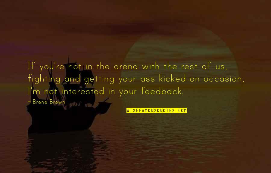 Feedback Quotes By Brene Brown: If you're not in the arena with the