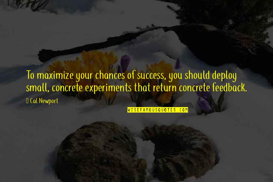 Feedback Quotes By Cal Newport: To maximize your chances of success, you should