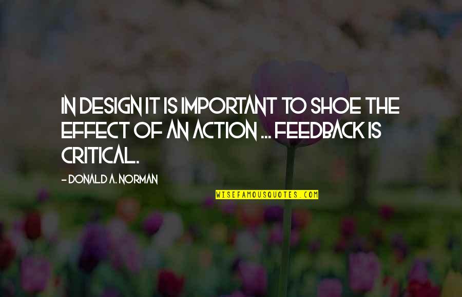 Feedback Quotes By Donald A. Norman: In design it is important to shoe the