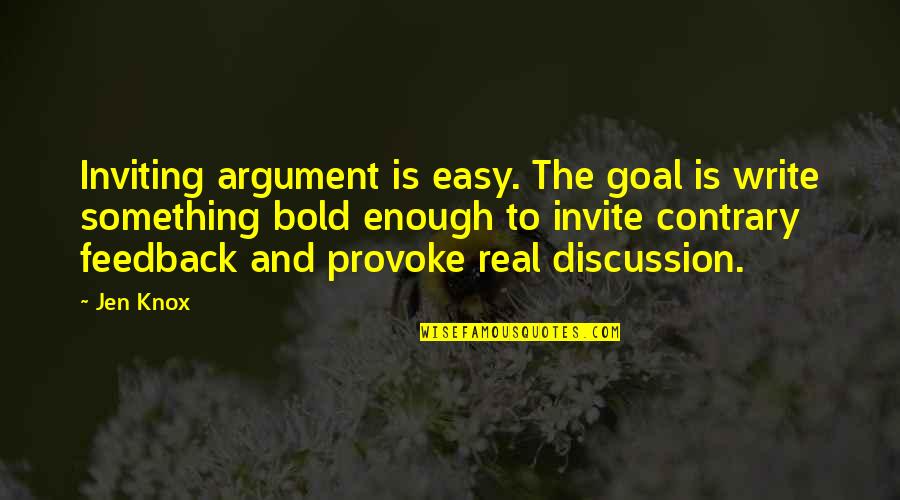 Feedback Quotes By Jen Knox: Inviting argument is easy. The goal is write